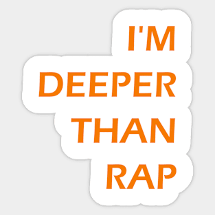 I'm Deeper Than Rap Sticker